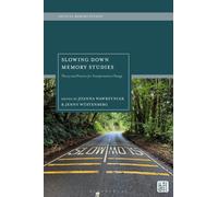 Slowing Down Memory Studies : Theory and Practice for Transformative Change
