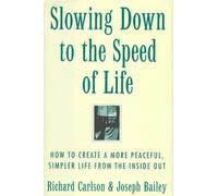 Slowing Down to the Speed of Life: How to Create a More Peaceful, Simpler Life from the Inside Out