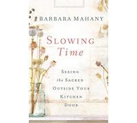 Slowing Time: Seeing the Sacred Outside Your Kitchen Door