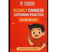 Slowly Chinese Listening Practice - 1000 Sentences Script Ebook Learn Mandarin Naturally with Slow Audio: 1000 Beginner-Friendly Mandarin Listening Scripts with Pinyin, English