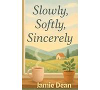 Slowly, Softly, Sincerely: A Memoir of Slow Living