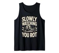 Slowly Watching You Rot Compost Snail Humor Tank Top