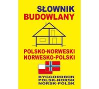 Slownik budowlany polsko-norweski . norwesko-polski: Byggordbok Polsk-Norsk • Norsk-Polsk