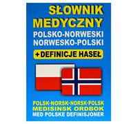 Slownik medyczny polsko-norweski norwesko-polski + definicje hasel: Polsk-Norsk • Norsk-Polsk Medisinsk Ordbok