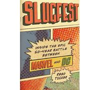 Slugfest: Inside the Epic, 50-Year Battle Between Marvel and DC
