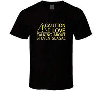 Sluggish min Caution I Love Talking About Steven Seagal Funny T Shirt Black L