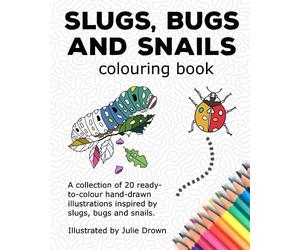 Slugs, Bugs and Snails: Mindfulness colouring inspired by slugs, bugs and snails (Spotlesspinata Designs Colouring Books)