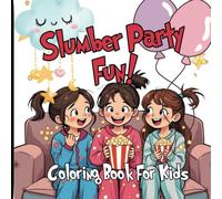 Slumber Party Fun - Sleep Over Coloring Book For Kids: Packed with cozy scenes of bedtime fun, pillow fights, and giggles with friends. This playful ... making unforgettable memories with friends.