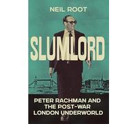 Slumlord: Peter Rachman and the Post-war London Underworld
