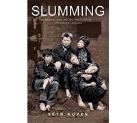 Slumming - Sexual and Social Politics in Victorian London