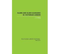 Slums and Slum Clearance in Victorian London (Routledge Library Editions: the City)