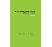 Slums and Slum Clearance in Victorian London (Routledge Library Editions: the City)