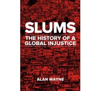 Slums : The History of a Global Injustice