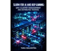 SLURM FOR AI AND DEEP LEARNING: GPU CLUSTER MANAGEMENT AND DISTRIBUTED TRAINING: SCHEDULE PYTORCH, TENSORFLOW, AND MULTI-NODE LLM WORKLOADS WITH JOB QUEUING AND RESOURCE OPTIMIZATION