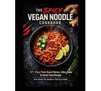Slurp & Burn: The Ultimate Spicy Vegan Asian Noodle Masterclass: The Spicy Vegan Asian Noodle Cookbook: 57+ Fiery Plant-Based Ramen, Udon, Soba & ... Fire Noodles (Budget Family Friendly cooking)