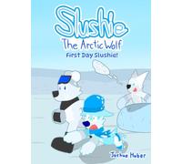 Slushie The Arctic Wolf: First Day Slushie!: A Back to School Children's Book
