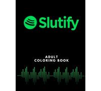 Slutify Adult Coloring Book: An Obscene and Funny Coloring Book for Adults | 30 Filthy and Naughty Phrases from Songs | Dirty Quotes Colouring Book | ... Gifts (Dirty Talk Phrases Coloring Books)
