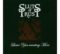 Sluts Of Trust - Leave You Wanting More