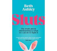 Sluts: The truth about slutshaming and what we can do to fight it