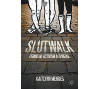 SlutWalk : Feminism, Activism and Media