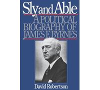 Sly & Able: A Political Biography of James F. Byrnes