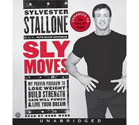 Sly Moves: My Proven Program to Lose Weight Build Strength Gain Will Power & Live Your Dream