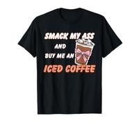 Smack My Ass and Buy Me an Iced Coffee Sarcastic Sayings T-Shirt