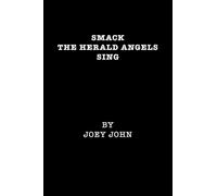 Smack The Herald Angels Sing: A Memoir by Joey John