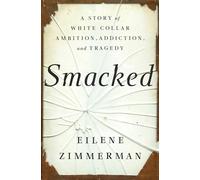 Smacked: A Story of White-Collar Ambition, Addiction, and Tragedy