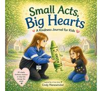 Small Acts, Big Hearts: A Kindness Journal for Kids: Inspired by a true story