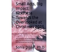 Small Acts, Big Impact: Kindness Towards the Overlooked at Christmas 2025: The Homeless, the Brokenhearted, the Sick, the Poor, the Widow/Widower, the ... Relationships, Biblical Marriages, Family)