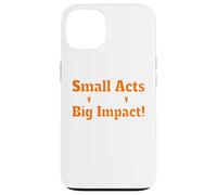 Small Acts Big Impact Motivational Uplift Message Quote Case for iPhone 13