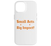 Small Acts Big Impact Motivational Uplift Message Quote Case for iPhone 14