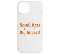 Small Acts Big Impact Motivational Uplift Message Quote Case for iPhone 14 Plus