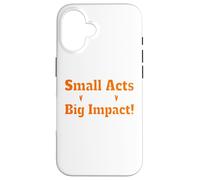 Small Acts Big Impact Motivational Uplift Message Quote Case for iPhone 16