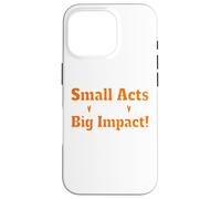 Small Acts Big Impact Motivational Uplift Message Quote Case for iPhone 16 Pro