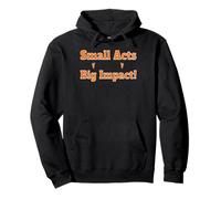 Small Acts Big Impact Motivational Uplift Message Quote Pullover Hoodie