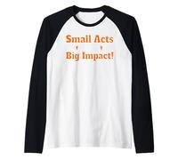 Small Acts Big Impact Motivational Uplift Message Quote Raglan Baseball Tee