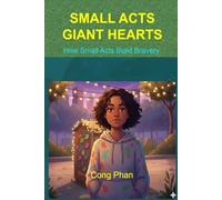 SMALL ACTS - GIANT HEARTS: How Small Acts Build Bravery (#YA Inspiration #YA Motivation #SelfHelp #YA Fiction #From Arrogance to Empathy)
