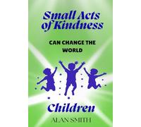 Small Acts of Kindness Can Change the World: Children: 3
