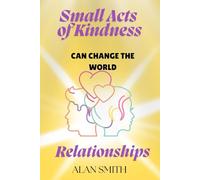 Small Acts of Kindness Can Change the World: Relationships: 2