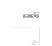 Small Acts of Repair – Performance, Ecology and Goat Island – Routledge