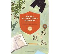Small Adventures Journal: A Little Field Guide for Big Discoveries in Nature