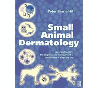 Small Animal Dermatology: A Practical Guide to Diagnosis