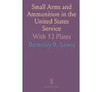 Small Arms and Ammunition in the United States Service: With 52 Plates