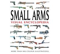 Small Arms Visual Encyclopedia: More Than 1000 Colour Illustrations (Encyclopedia Handbook)