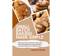 SMALL BATCH BAKING MADE SIMPLE: Perfectly portioned recipes for cookies, cakes, and breads designed for small households or solo treats that are easy to make and enjoy.