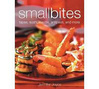 Small Bites: Tapas, Sushi, Mezze, Antipasti, and Other Finger Foods