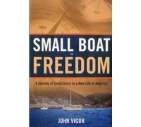 Small Boat to Freedom: Journey of Conscience to a New Life in America