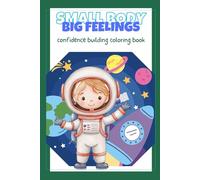 Small Body Big Feelings Coloring Book: Confidence Building: Space Edition- Coloring book for kids- coloring for better mental health- building ... 2+ (Small Body Big Feelings Coloring Books)
